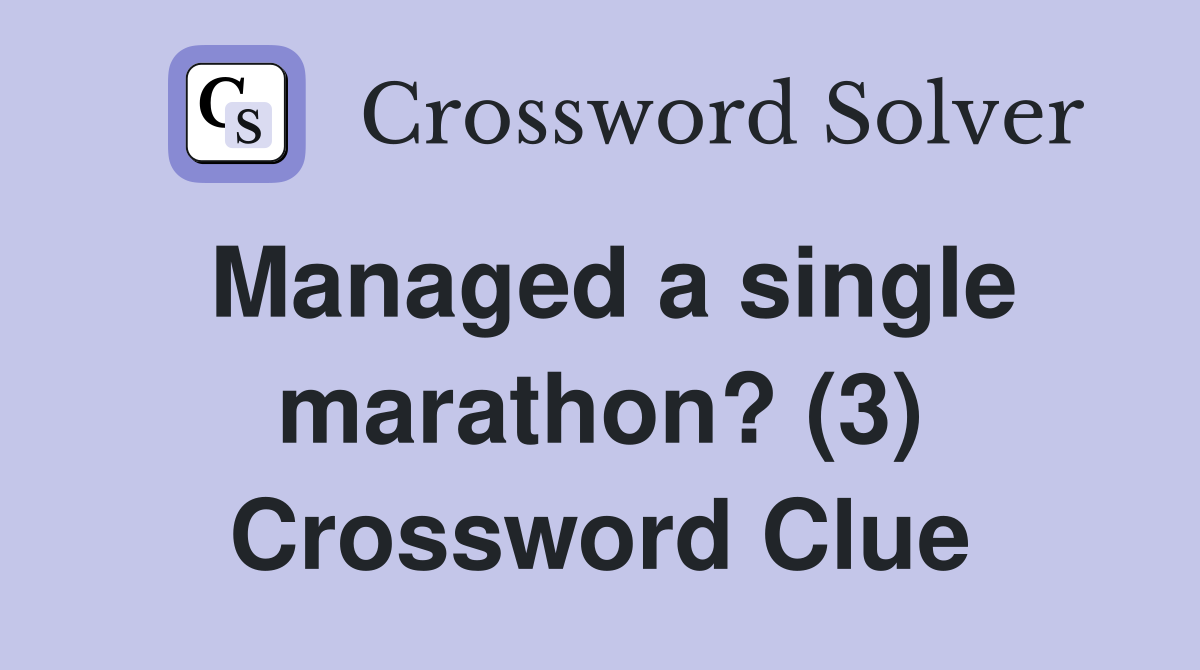 Managed a single marathon? (3) Crossword Clue