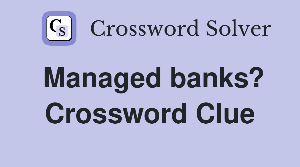 Managed banks? Crossword Clue