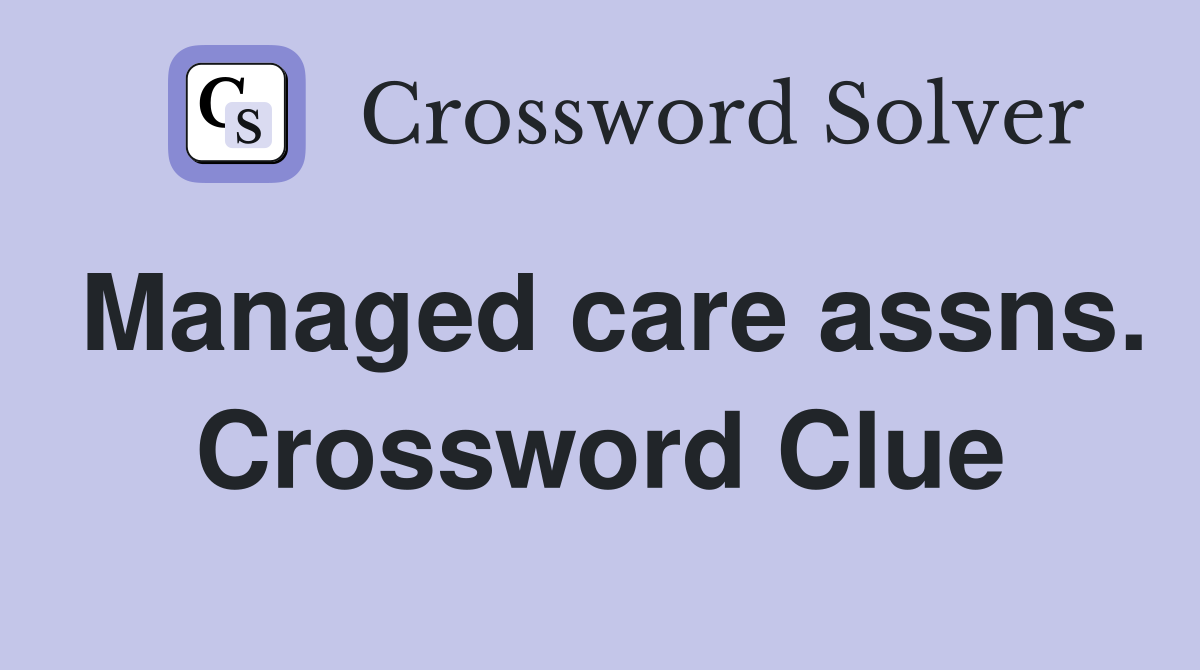 Managed care assns. Crossword Clue
