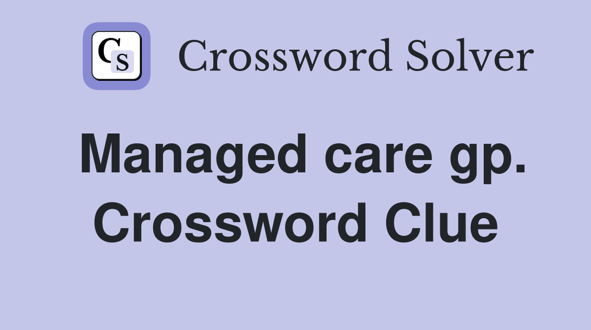 Managed care gp. Crossword Clue