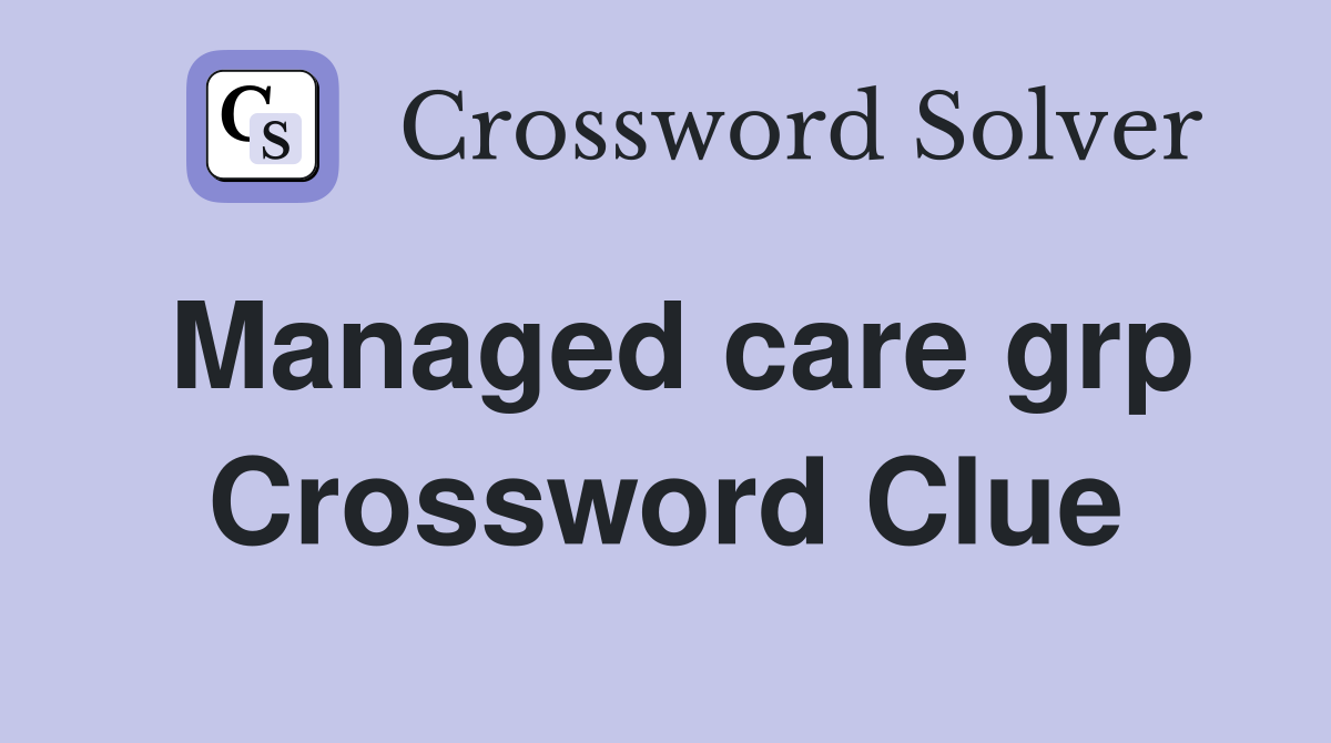 Managed care grp Crossword Clue