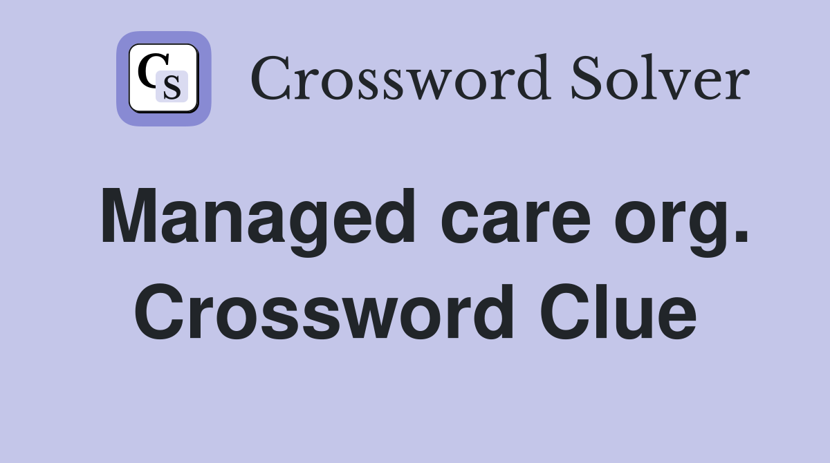 Managed care org. Crossword Clue