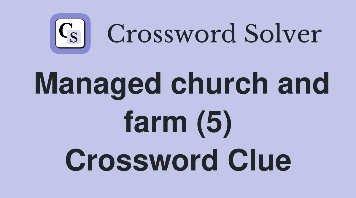 Managed church and farm (5) Crossword Clue