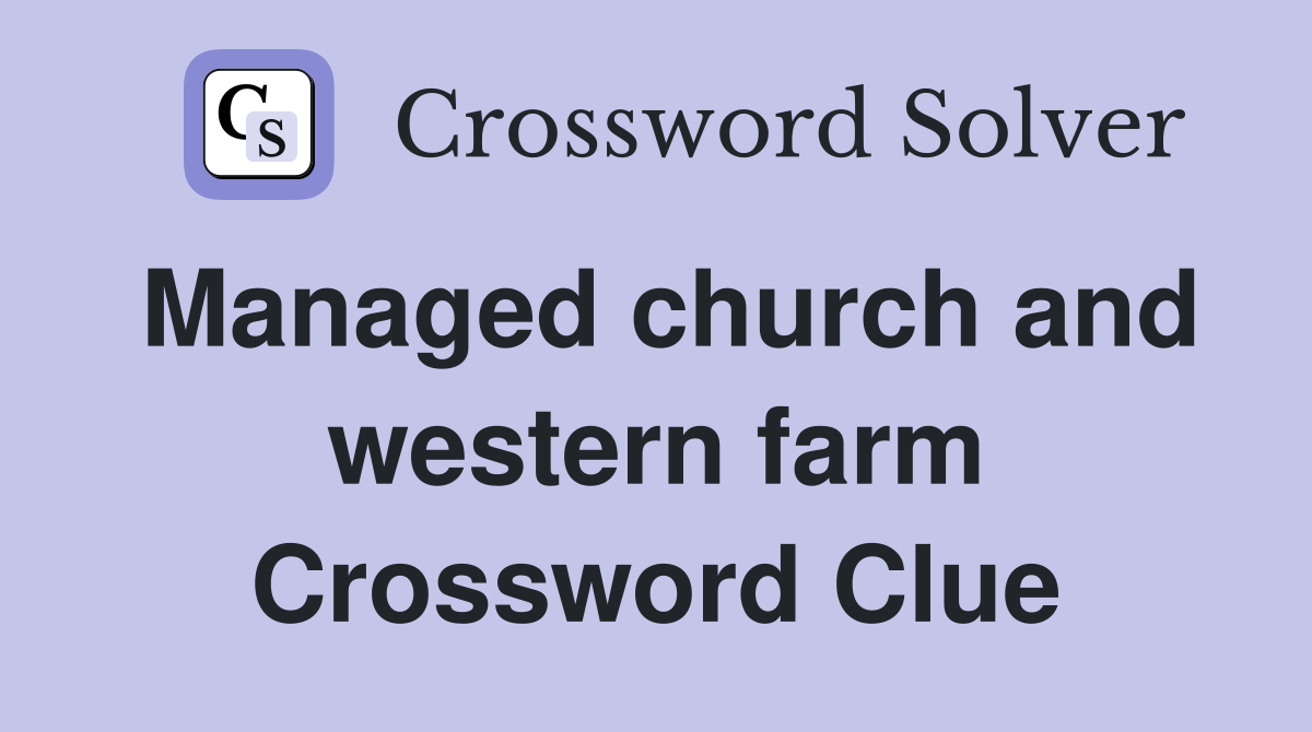 Managed church and western farm Crossword Clue