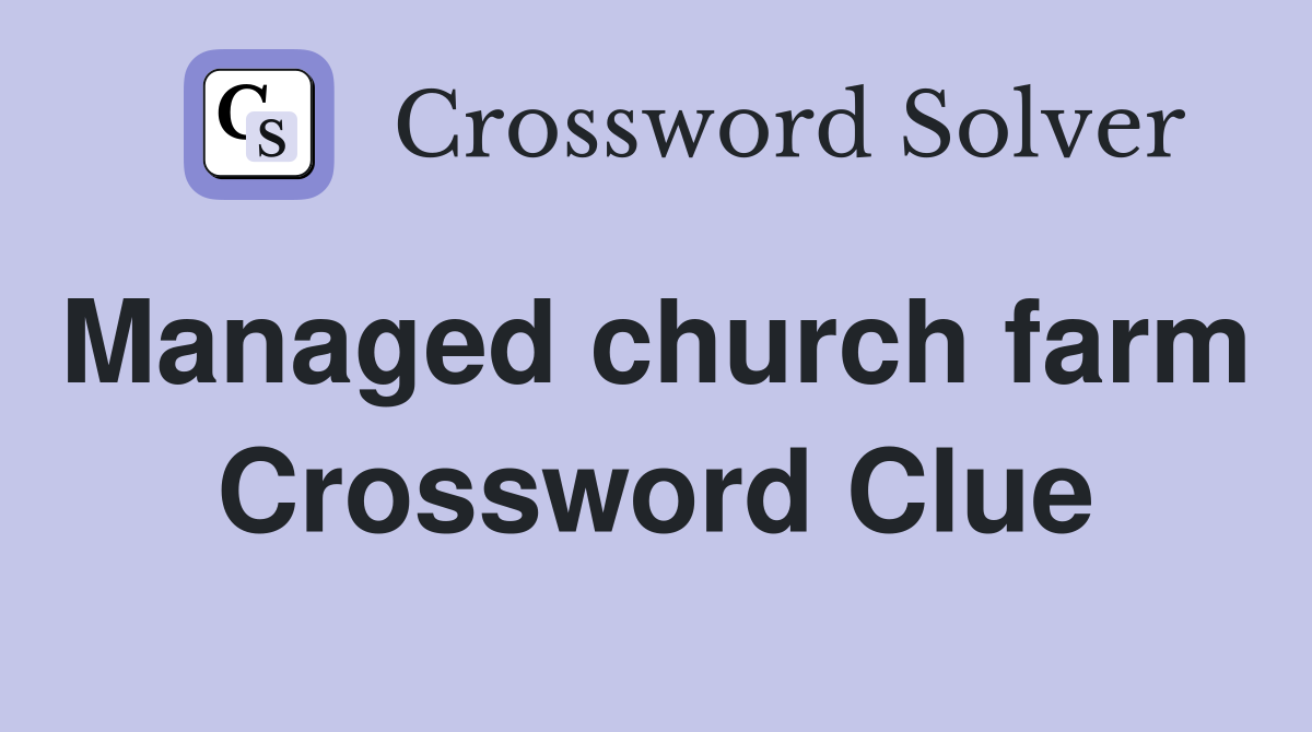Managed church farm  Crossword Clue
