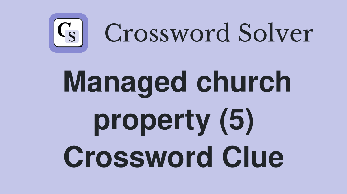 Managed church property (5) Crossword Clue