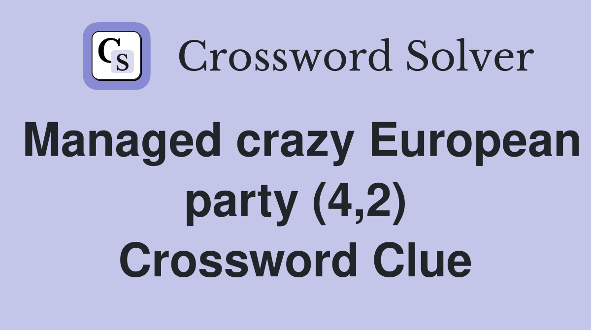 Managed crazy European party (4,2) Crossword Clue
