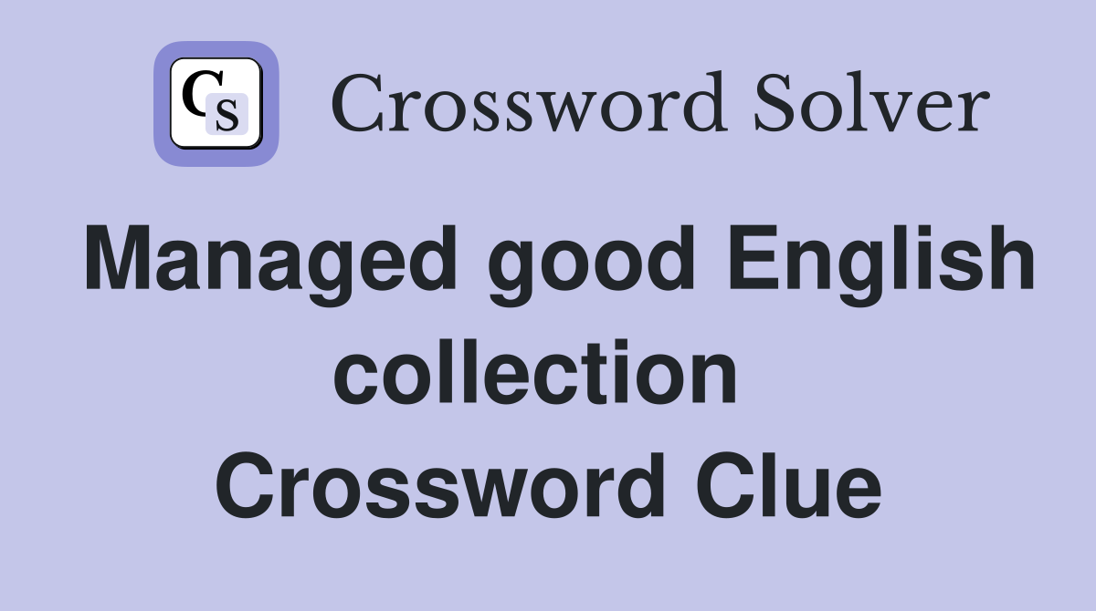 Managed good English collection  Crossword Clue