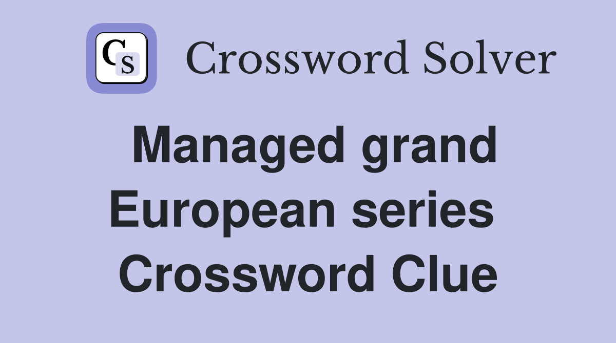 Managed grand European series  Crossword Clue