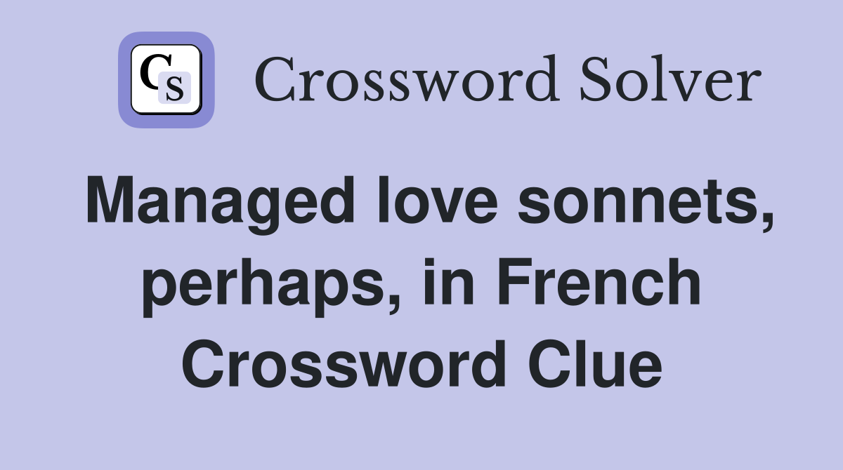 Managed love sonnets, perhaps, in French Crossword Clue