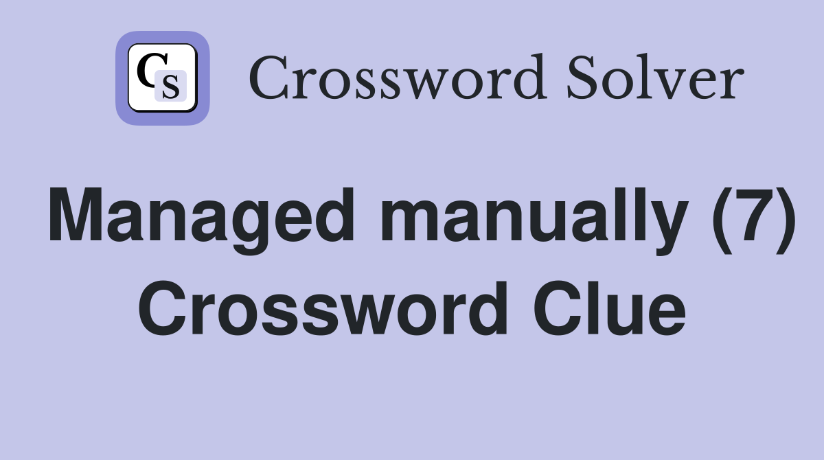 Managed manually (7) Crossword Clue