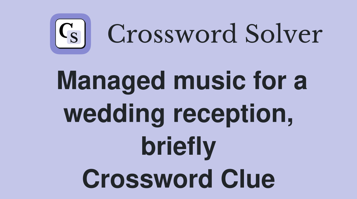 Managed music for a wedding reception, briefly Crossword Clue