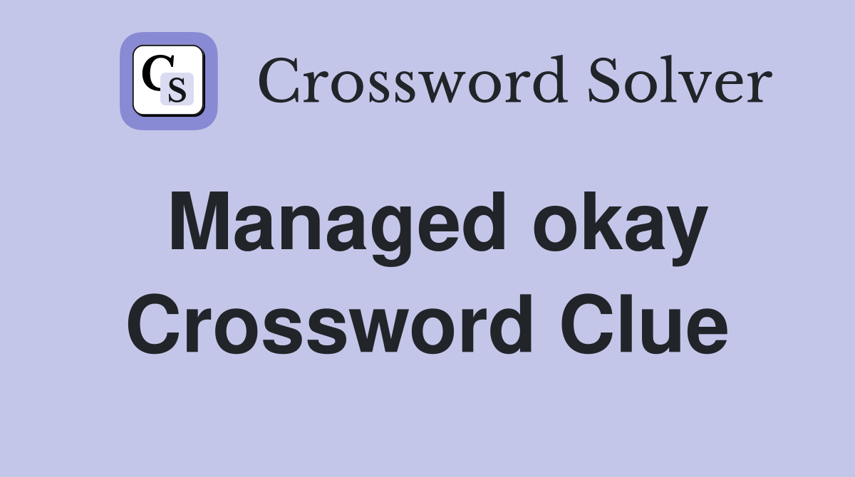 Managed okay Crossword Clue