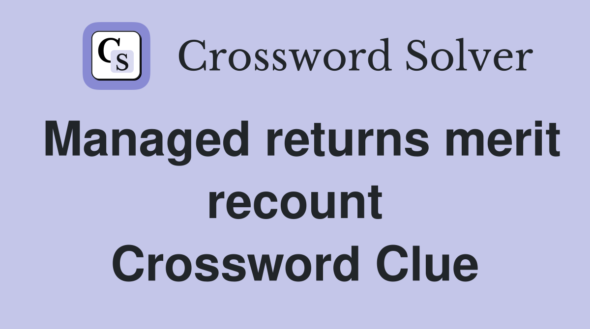 Managed returns merit recount Crossword Clue