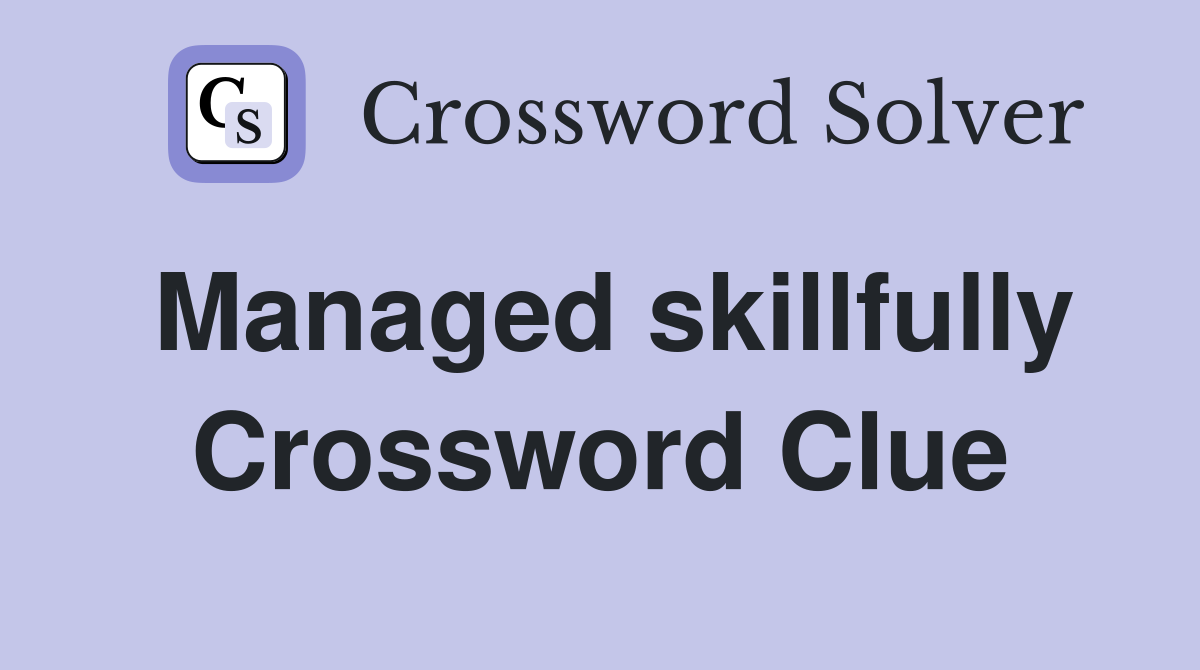 Managed skillfully Crossword Clue