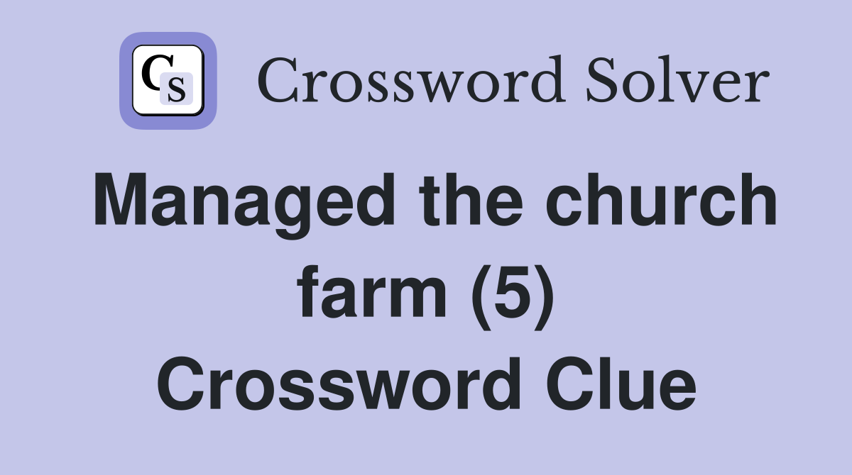 Managed the church farm (5) Crossword Clue