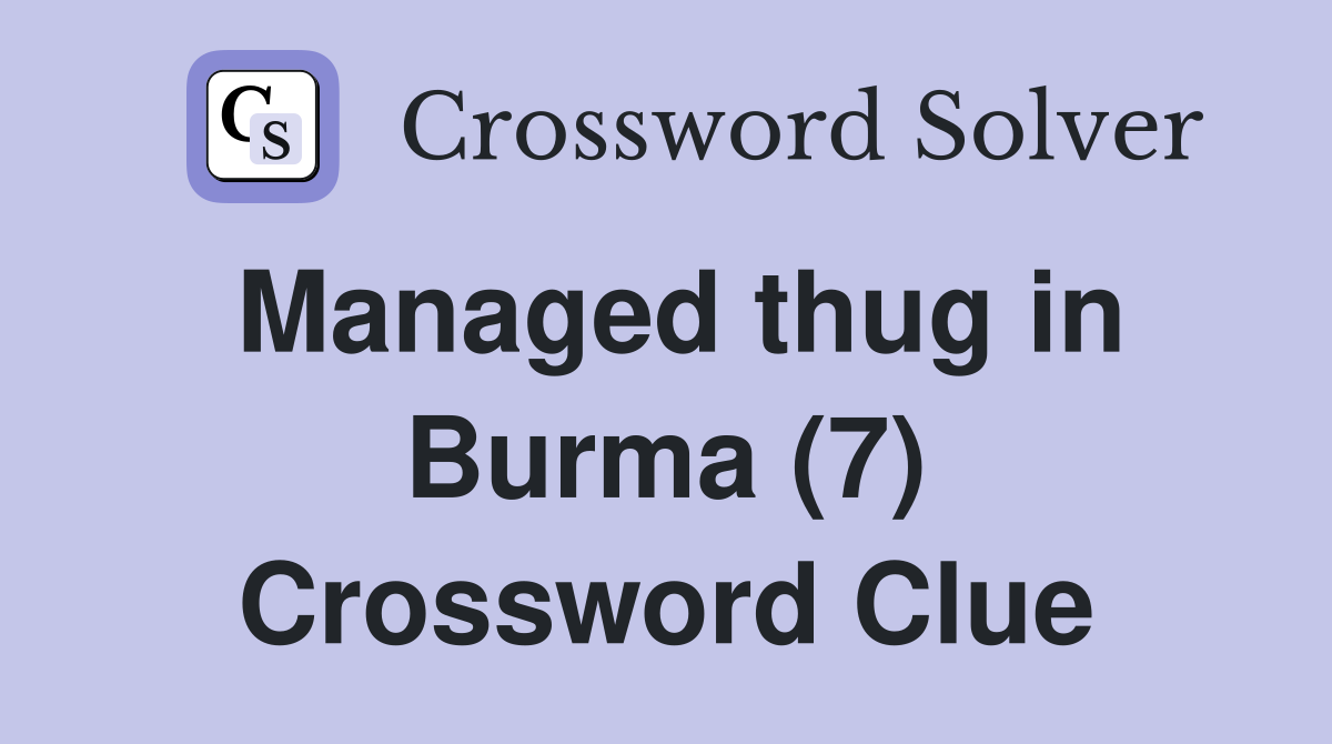 Managed thug in Burma (7) Crossword Clue