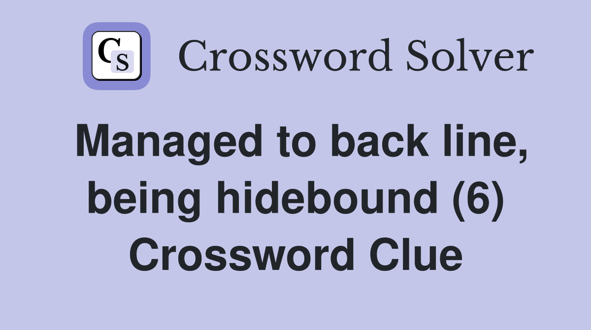 Managed to back line, being hidebound (6) Crossword Clue