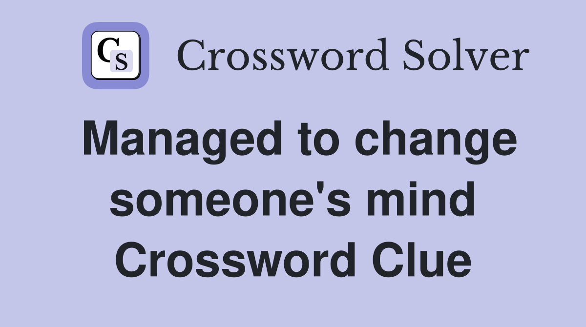 Managed to change someone's mind Crossword Clue