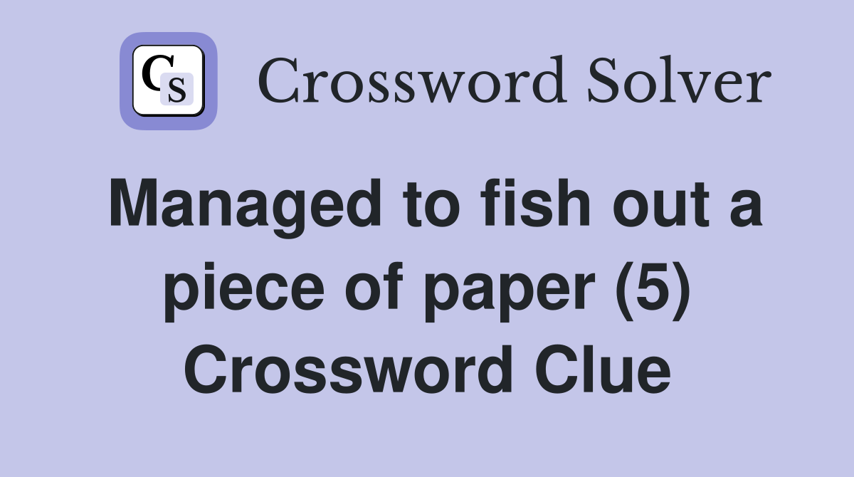 Managed to fish out a piece of paper (5) Crossword Clue