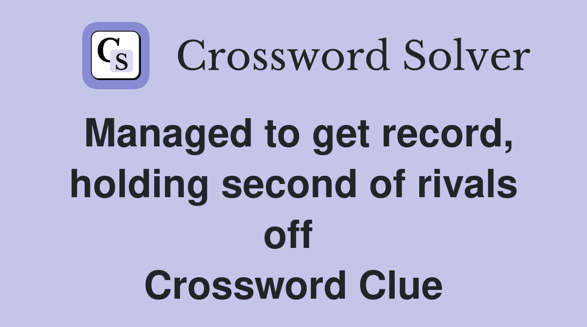Managed to get record, holding second of rivals off  Crossword Clue
