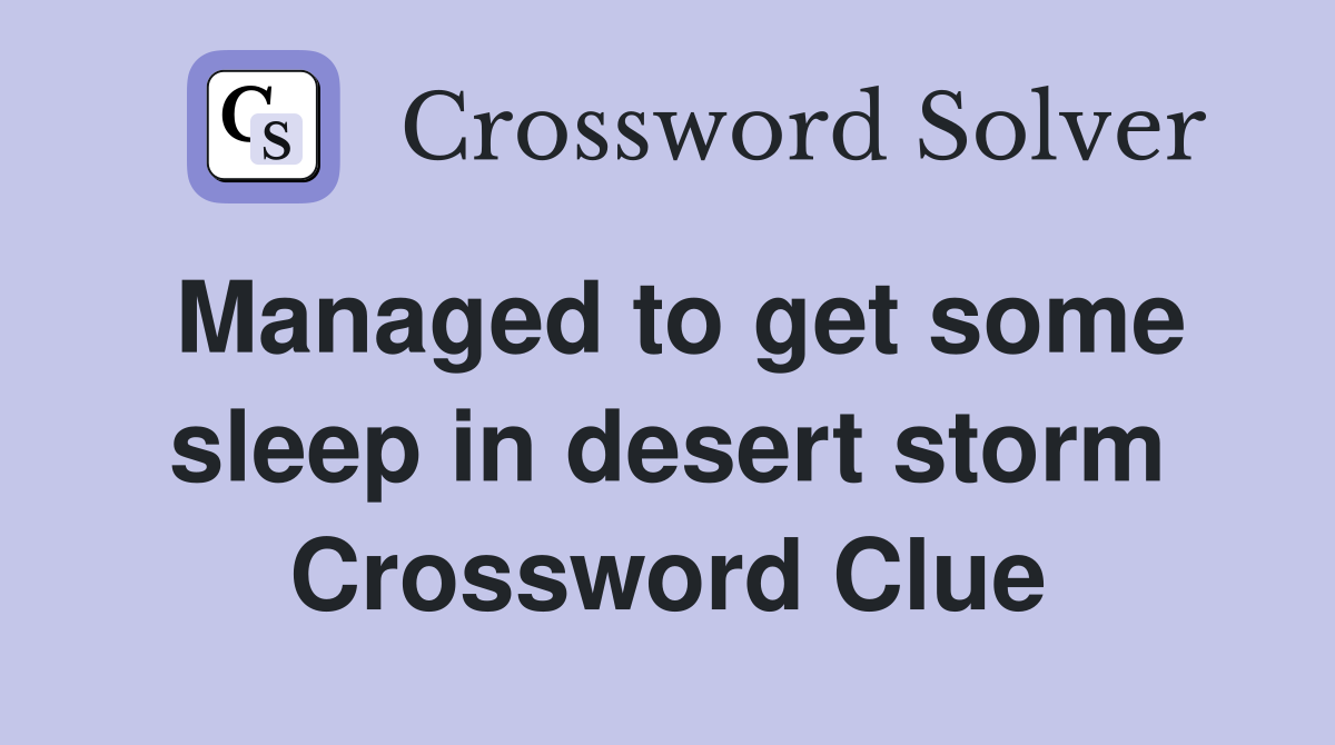 Managed to get some sleep in desert storm Crossword Clue