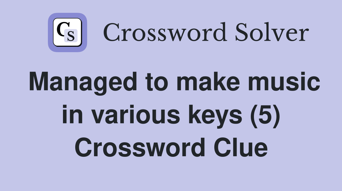 Managed to make music in various keys (5) Crossword Clue