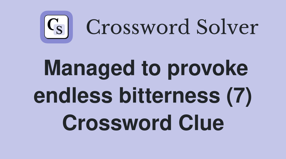 Managed to provoke endless bitterness (7) Crossword Clue