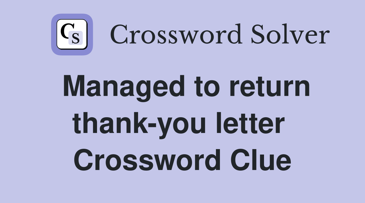 Managed to return thank-you letter  Crossword Clue