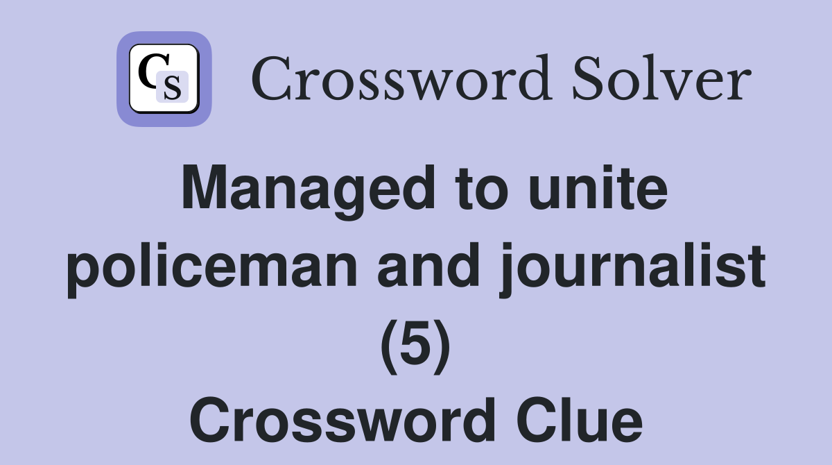 Managed to unite policeman and journalist (5) Crossword Clue