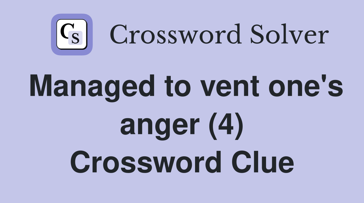 Managed to vent one's anger (4) Crossword Clue