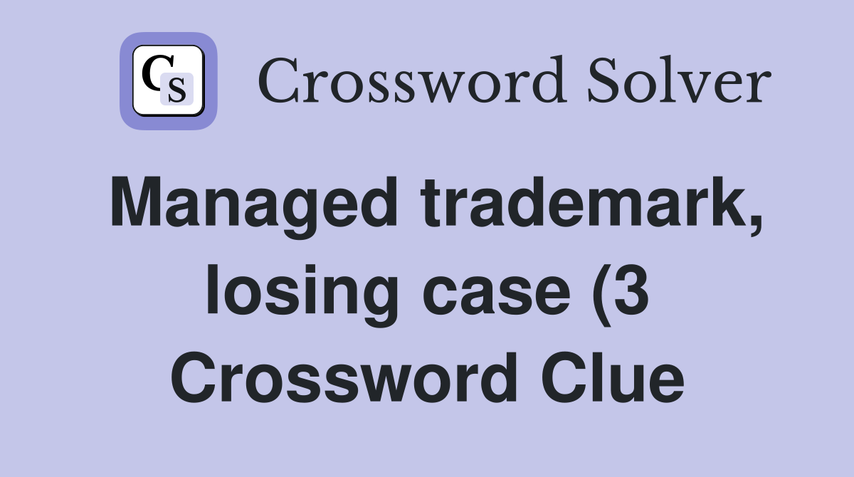 Managed trademark losing case (3) Crossword Clue Answers Crossword Managed trademark losing case (3) Crossword Clue Answers Crossword