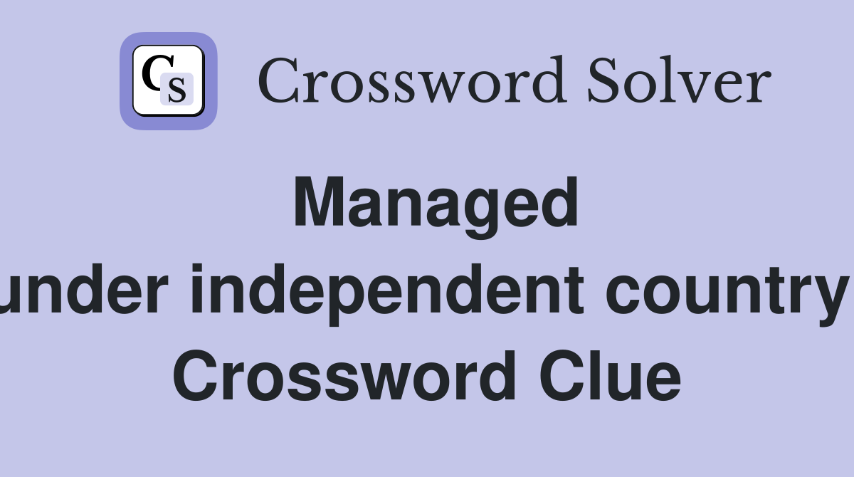 Managed under independent country  Crossword Clue