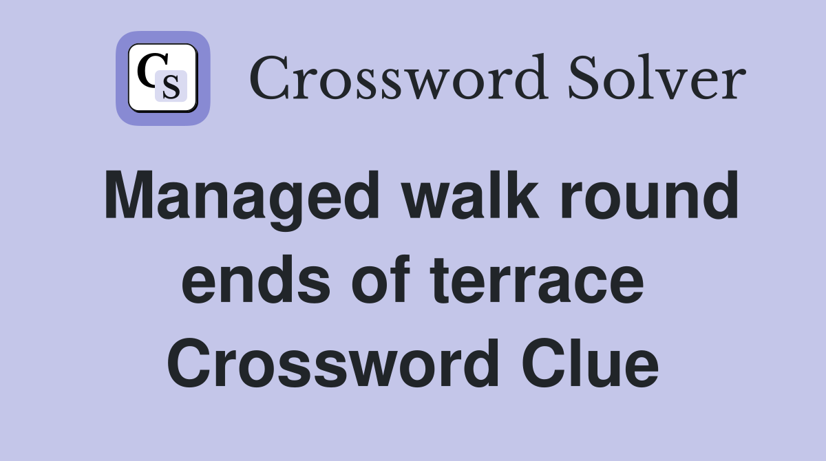 Managed walk round ends of terrace Crossword Clue