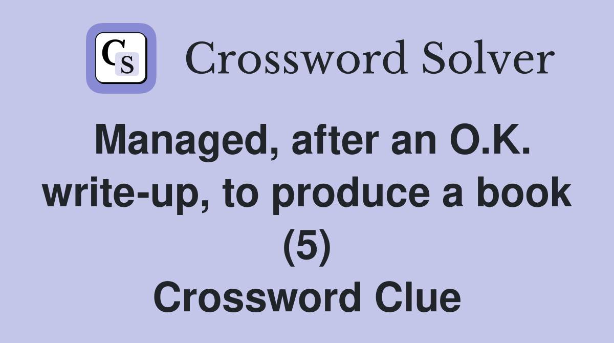 Managed, after an O.K. write-up, to produce a book (5) Crossword Clue
