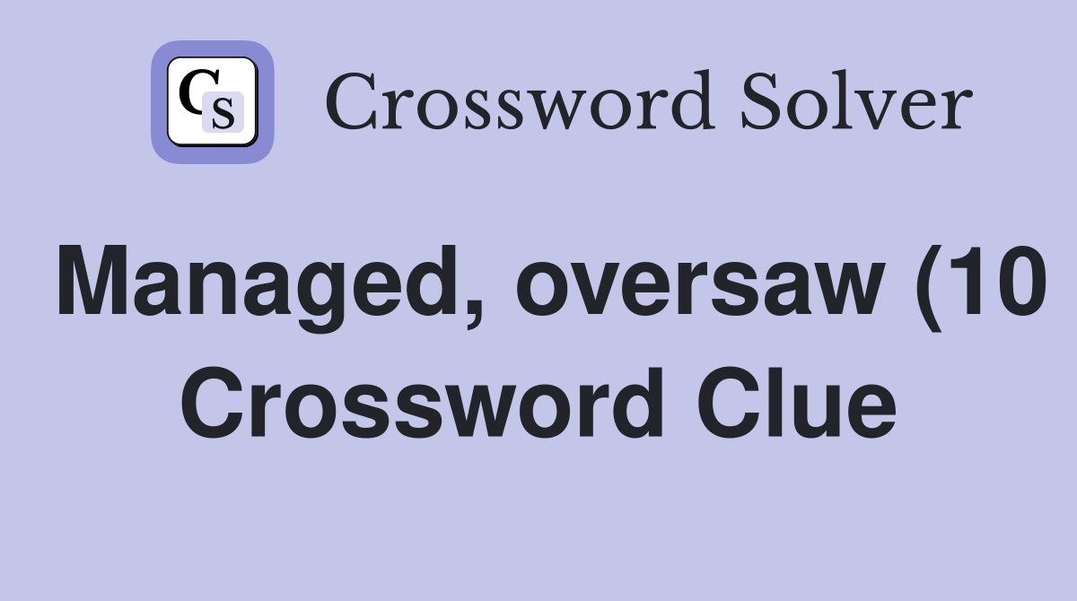 Managed oversaw (10) Crossword Clue Answers Crossword Solver Managed oversaw (10) Crossword Clue Answers Crossword Solver
