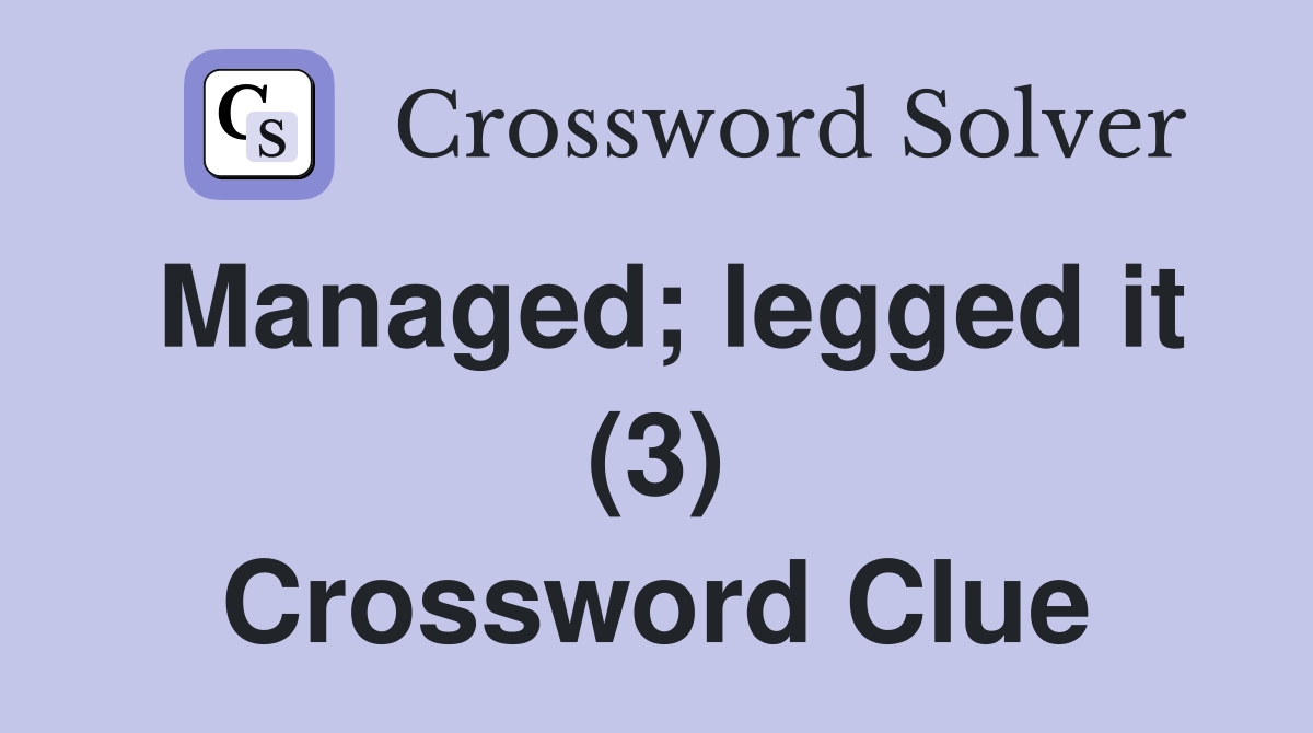 Managed; legged it (3) Crossword Clue