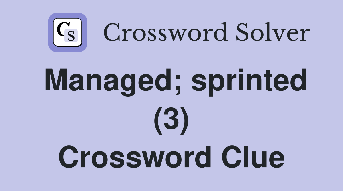 Managed; sprinted (3) Crossword Clue