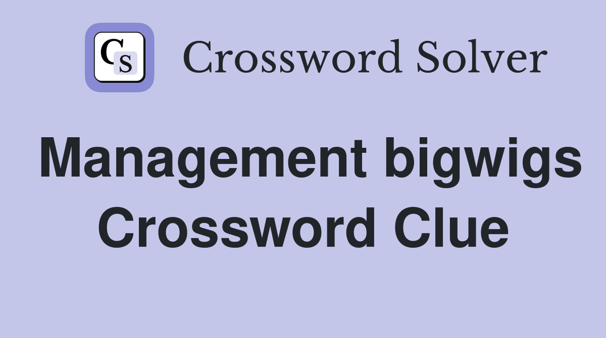 Management bigwigs Crossword Clue