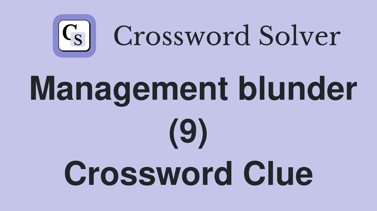 Management blunder (9) Crossword Clue
