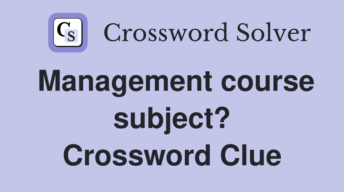 Management course subject? Crossword Clue