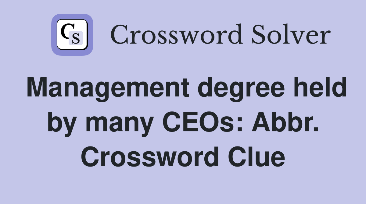 Management degree held by many CEOs: Abbr. Crossword Clue