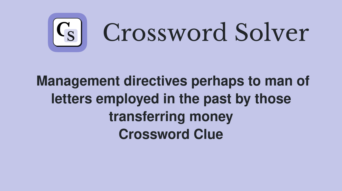 Management directives perhaps to man of letters employed in the past by those transferring money Crossword Clue