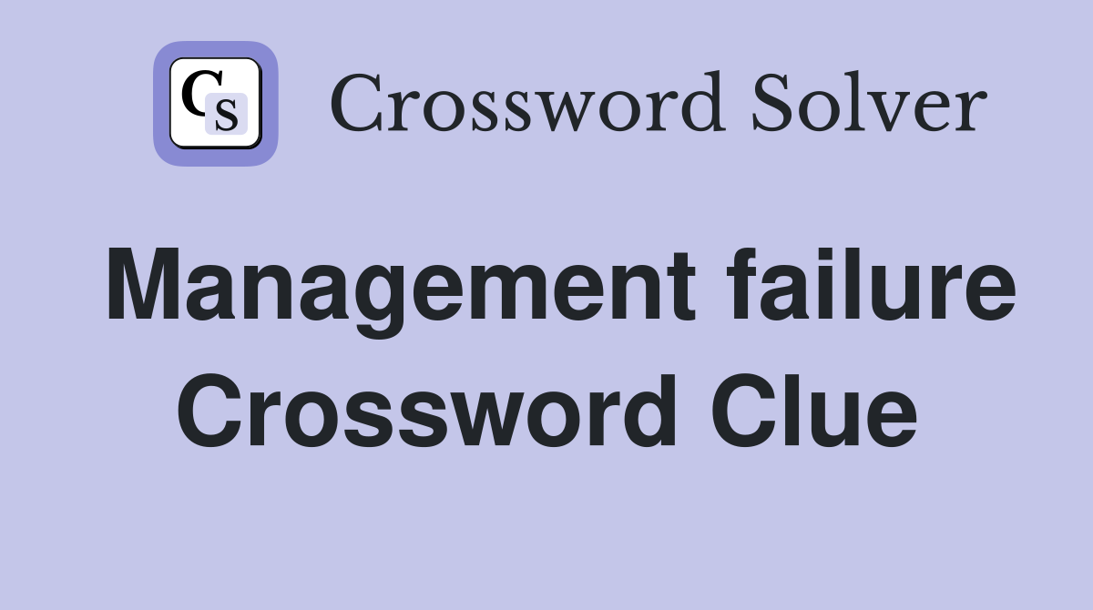Management failure Crossword Clue