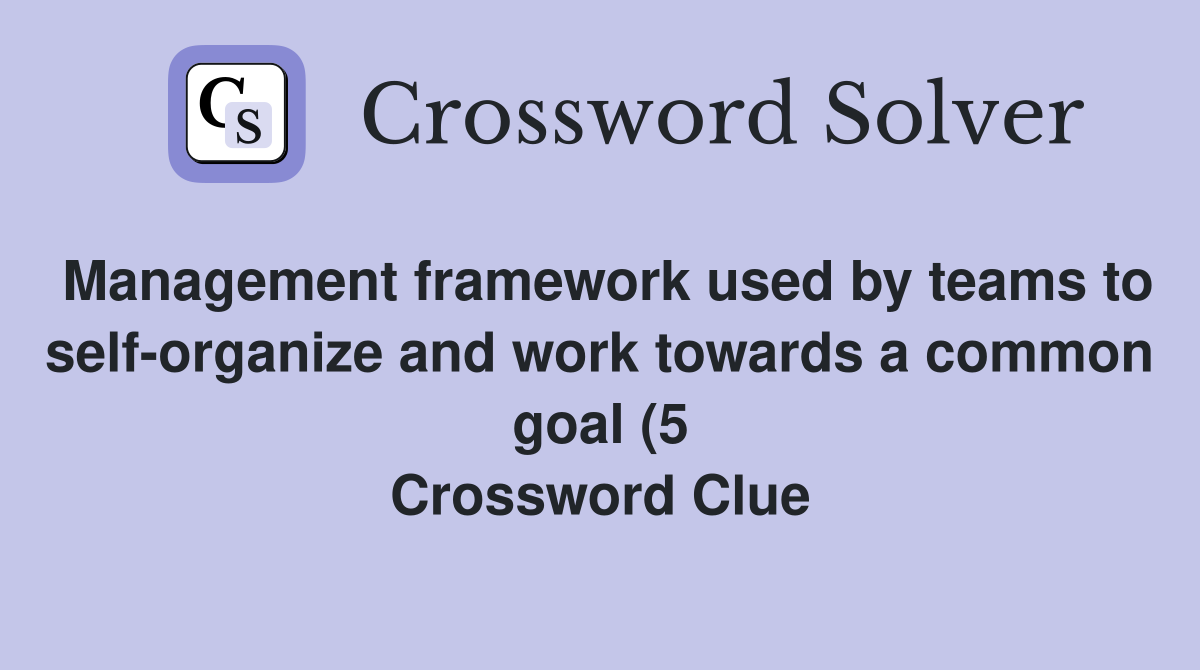 Management framework used by teams to self organize and work towards a Management framework used by teams to self organize and work towards a