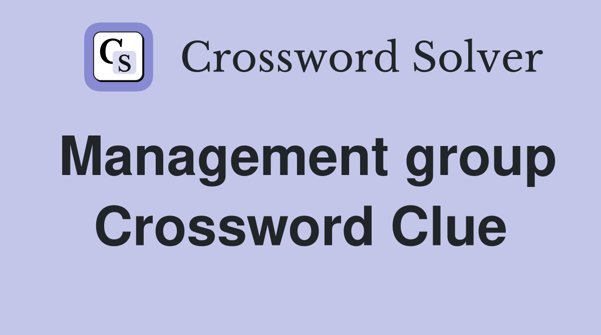 Management group Crossword Clue