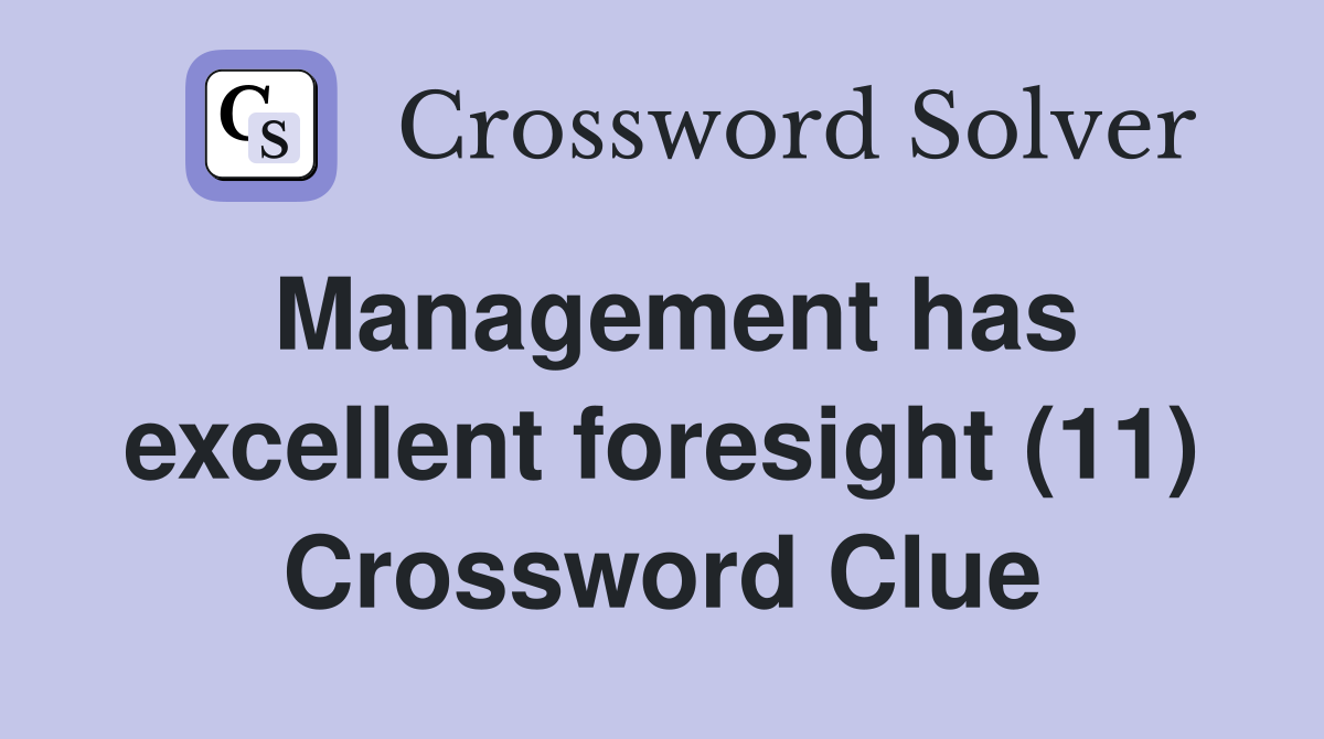 Management has excellent foresight (11) Crossword Clue