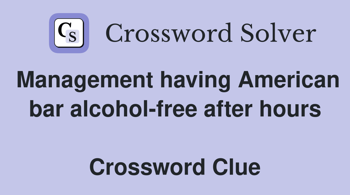 Management having American bar alcohol-free after hours  Crossword Clue