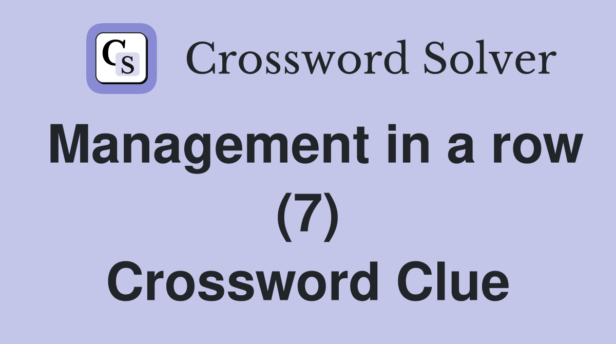 Management in a row (7) Crossword Clue