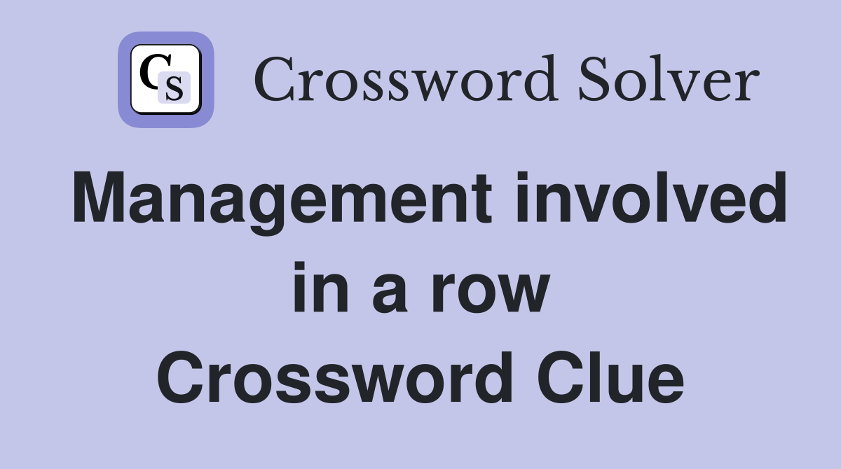 Management involved in a row Crossword Clue